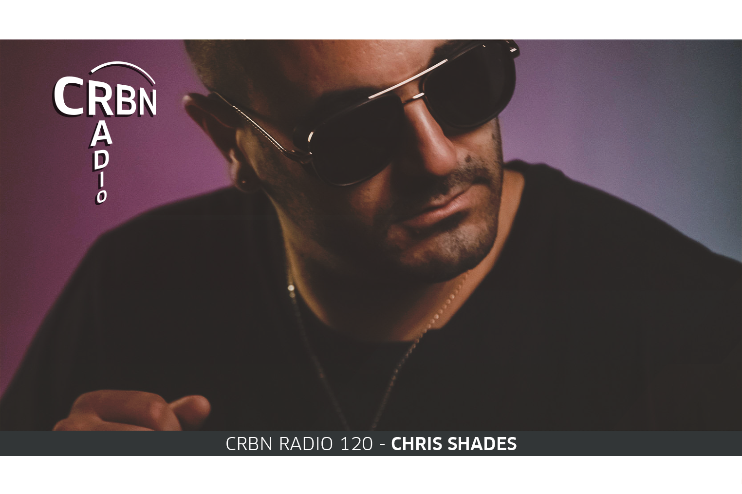 CRBN RADIO - CHRIS SHADES